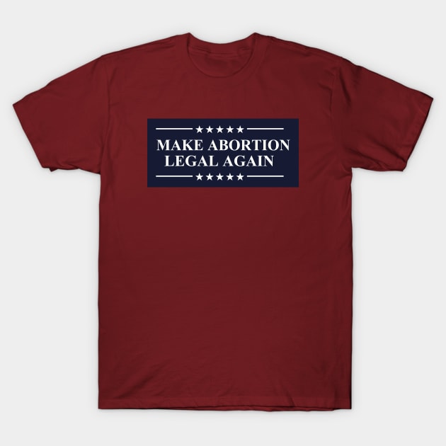 Make Abortion Legal Again Pro Choice Abortion Rights T-Shirt by Electrovista